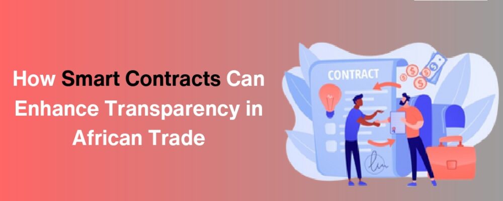 Smart Contracts in African Trade Blockchain Transparency in Africa Blockchain Technology Digital Transformation in African Trade Blockchain Supply Chain Africa Blockchain Trade Web3 Adoption African Trade