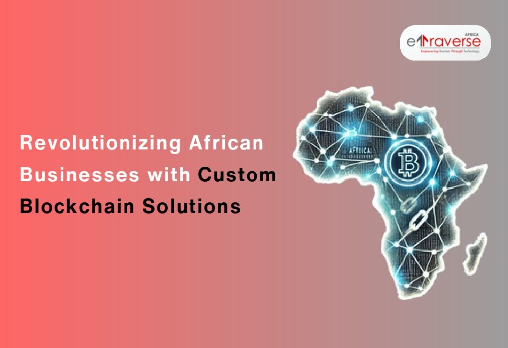 Blockchain solutions for businesses Blockchain technology in Africa Blockchain for business growth African businesses adopting blockchain Custom blockchain solutions Blockchain development services Africa blockchain innovation Digital transformation Africa blockchain