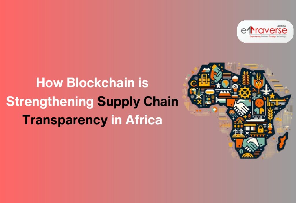 supply chain management digital supply chain logistics and supply chain management supply chain resilience supply chain technology Blockchain impact Africa Blockchain adoption in Africa Blockchain transparency in Africa