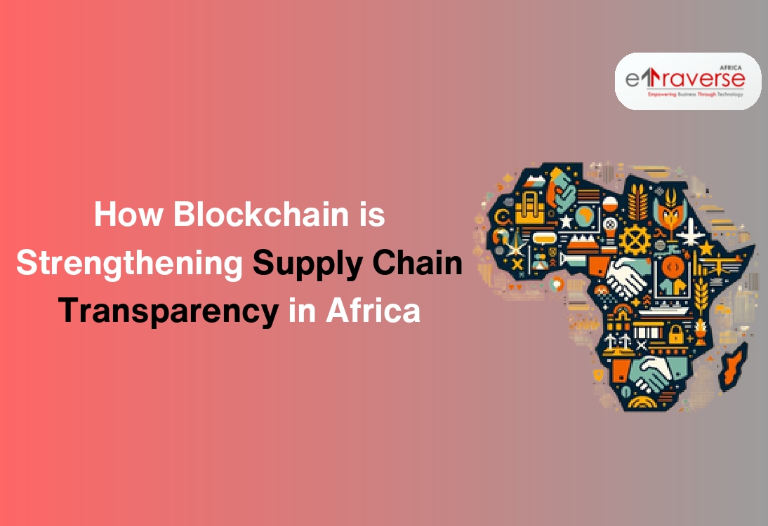 supply chain management digital supply chain logistics and supply chain management supply chain resilience supply chain technology Blockchain impact Africa Blockchain adoption in Africa Blockchain transparency in Africa