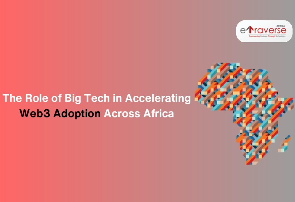Web3 adoption in Africa Blockchain investment in Africa Web3 startups in Africa top technology companies blockchain in africa Big Tech in Africa Blockchain applications in Africa Digital wallets in Africa