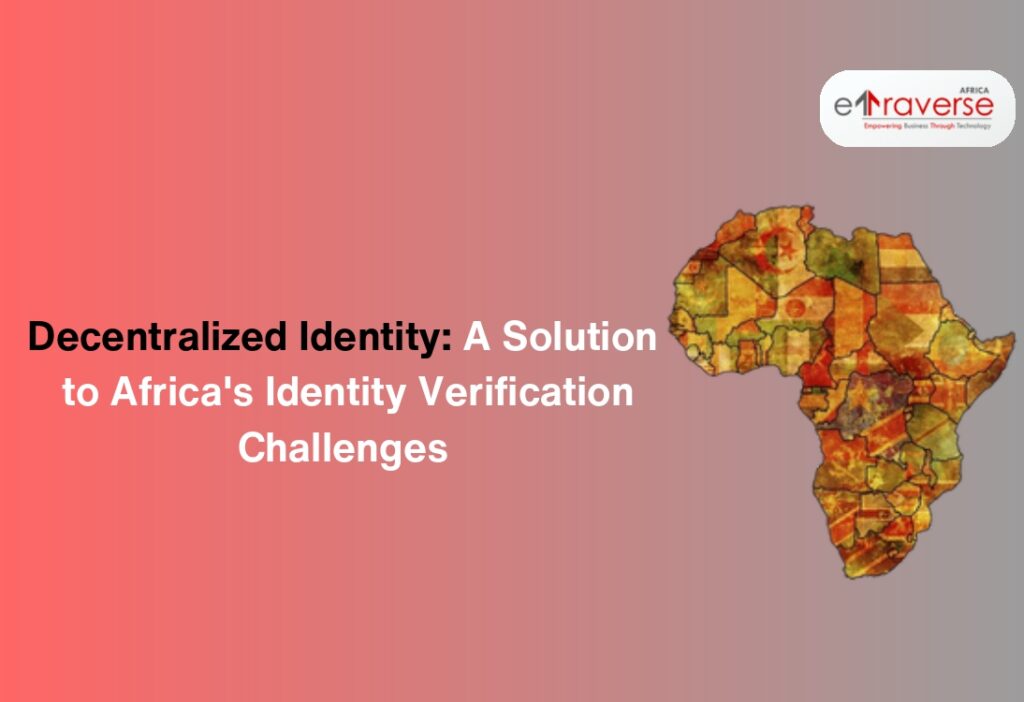 Decentralized identity Africa Blockchain identity solutions Africa Digital identity verification Africa KYC solutions Africa Identity management in Africa Digital identity Africa Emerging tech in Africa Blockchain development