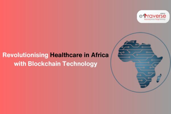 Blockchain in healthcare Healthcare blockchain solutions Blockchain medical records Blockchain in Africa Blockchain technology in healthcare Blockchain healthcare startups Africa African healthcare system Digital Africa health