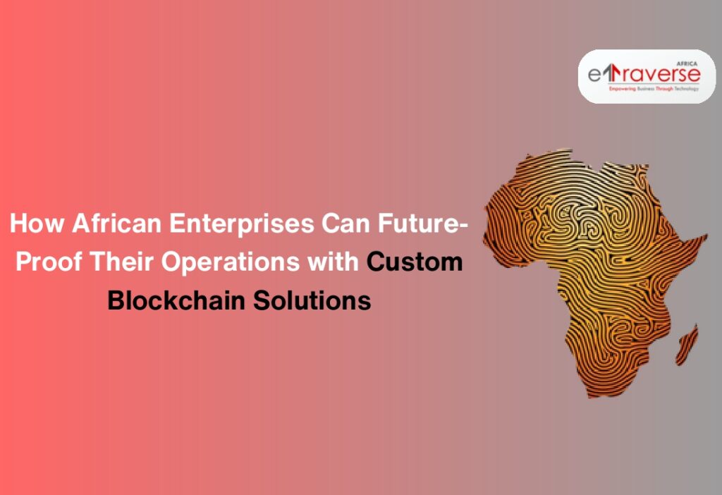 Blockchain for businesses Enterprise blockchain solutions Blockchain in Africa Blockchain technology in business Custom blockchain development Blockchain adoption in Africa Benefits of blockchain for enterprises Blockchain solutions Africa