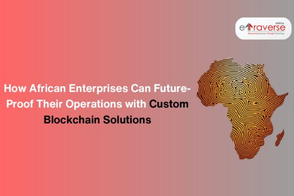 Blockchain for businesses Enterprise blockchain solutions Blockchain in Africa Blockchain technology in business Custom blockchain development Blockchain adoption in Africa Benefits of blockchain for enterprises Blockchain solutions Africa