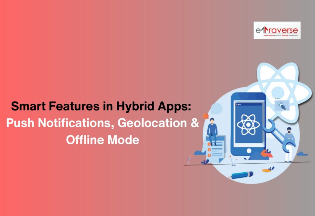 hybrid app geolocation features hybrid mobile app features hybrid vs native app best hybrid app frameworks react native hybrid app app geolocation features cross-platform app development hybrid app scalability