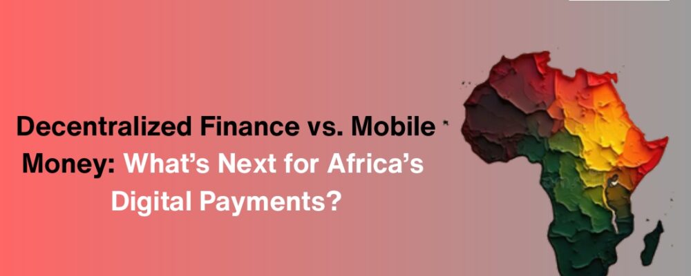 digital payments Africa mobile wallet Africa decentralized finance Africa blockchain payments Africa Africa fintech future 2025 online payments Africa future of fintech in Africa