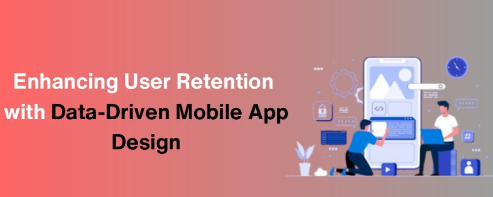 Mobile app analytics platforms mobile app retention tools data-driven app design ux design for app retention mobile app analytics app retention mobile app onboarding best practices