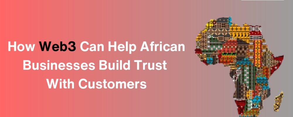 Blockchain technology Web3 applications Blockchain in Africa Web3 for African businesses Blockchain supply chain Africa Blockchain trust solutions Africa Smart contract use case