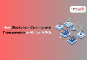 blockchain technology blockchain in NGOs blockchain development services smart contracts for NGOs blockchain for NGO transparency blockchain in African NGOs how NGOs can use blockchain for fundraising blockchain solutions for African charities