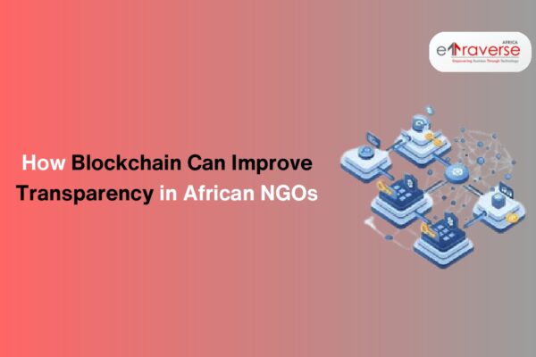 blockchain technology blockchain in NGOs blockchain development services smart contracts for NGOs blockchain for NGO transparency blockchain in African NGOs how NGOs can use blockchain for fundraising blockchain solutions for African charities