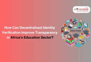 higher education students education empowering students technology and education Decentralised identity how blockchain improves education transparency in Africa Web3 solutions for education equity in Africa decentralized identity platforms for education